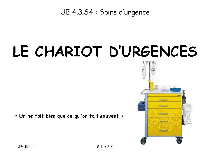 UE 4. 3. S 4 : Soins d’urgence LE CHARIOT D’URGENCES « On ne