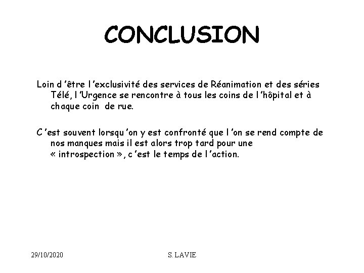 CONCLUSION Loin d ’être l ’exclusivité des services de Réanimation et des séries Télé,