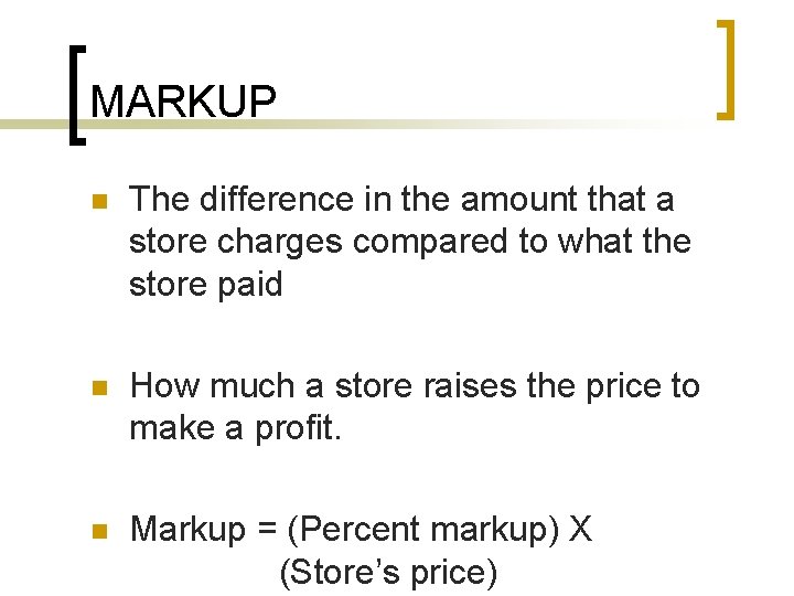 MARKUP n The difference in the amount that a store charges compared to what