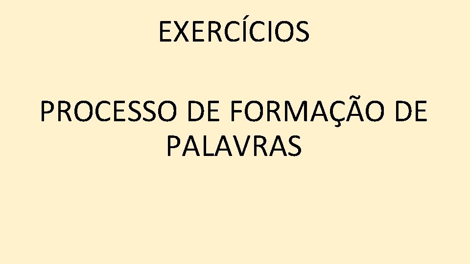 EXERCÍCIOS PROCESSO DE FORMAÇÃO DE PALAVRAS 