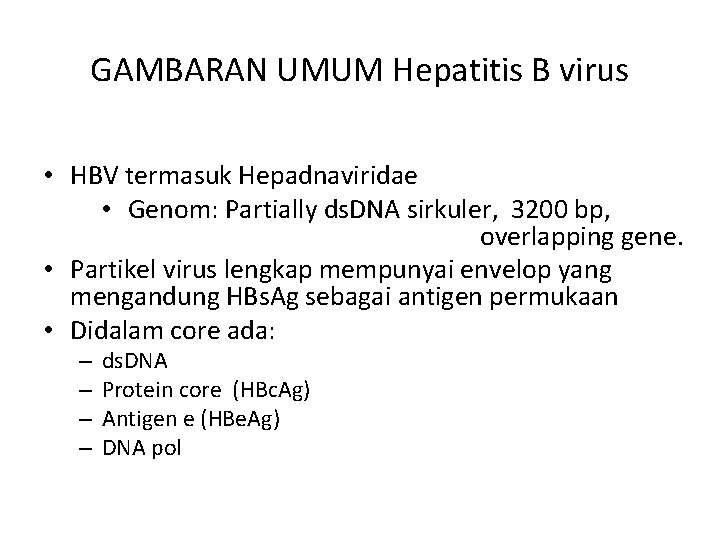 GAMBARAN UMUM Hepatitis B virus • HBV termasuk Hepadnaviridae • Genom: Partially ds. DNA