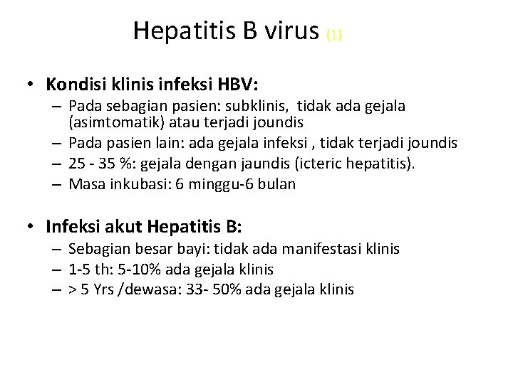 Hepatitis B virus (1) • Kondisi klinis infeksi HBV: – Pada sebagian pasien: subklinis,