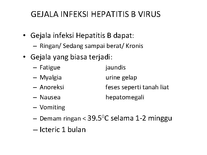 GEJALA INFEKSI HEPATITIS B VIRUS • Gejala infeksi Hepatitis B dapat: – Ringan/ Sedang