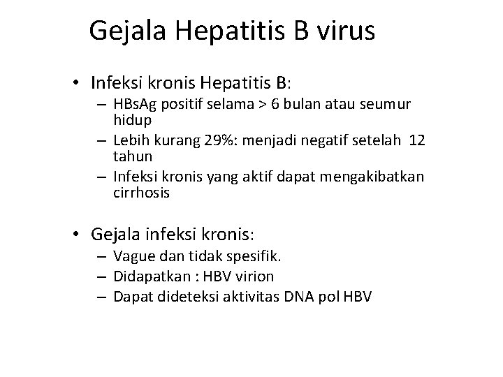 Gejala Hepatitis B virus • Infeksi kronis Hepatitis B: – HBs. Ag positif selama