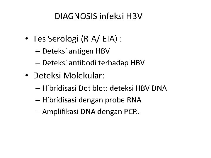 DIAGNOSIS infeksi HBV • Tes Serologi (RIA/ EIA) : – Deteksi antigen HBV –