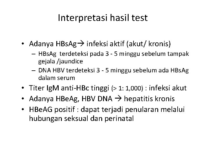 Interpretasi hasil test • Adanya HBs. Ag infeksi aktif (akut/ kronis) – HBs. Ag