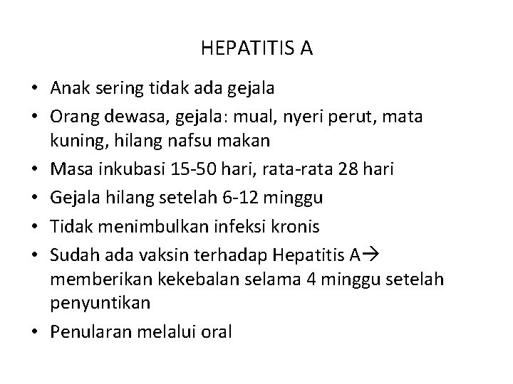 HEPATITIS A • Anak sering tidak ada gejala • Orang dewasa, gejala: mual, nyeri