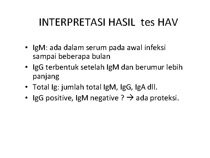 INTERPRETASI HASIL tes HAV • Ig. M: ada dalam serum pada awal infeksi sampai