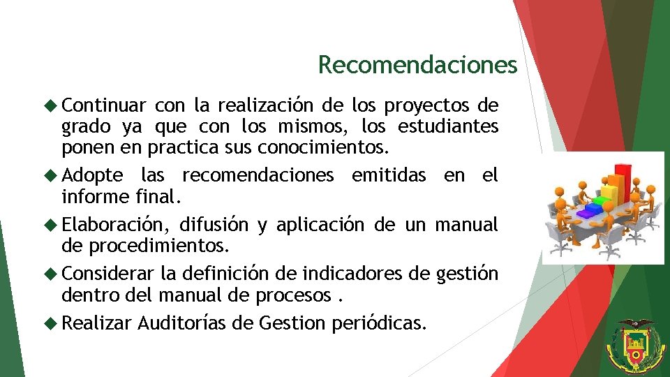 Recomendaciones Continuar con la realización de los proyectos de grado ya que con los