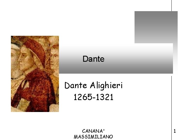 Dante Alighieri 1265 -1321 CANANA' MASSIMILIANO 1 