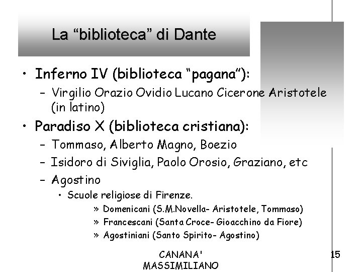 La “biblioteca” di Dante • Inferno IV (biblioteca “pagana”): – Virgilio Orazio Ovidio Lucano