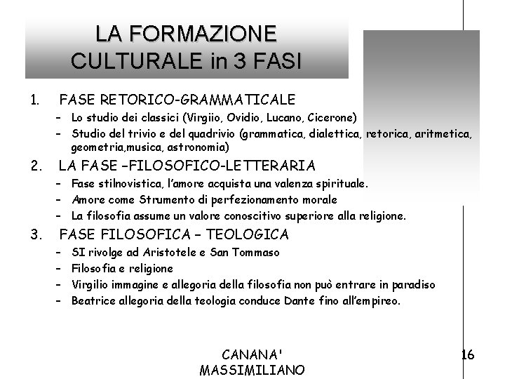 LA FORMAZIONE CULTURALE in 3 FASI 1. 2. 3. FASE RETORICO-GRAMMATICALE – Lo studio