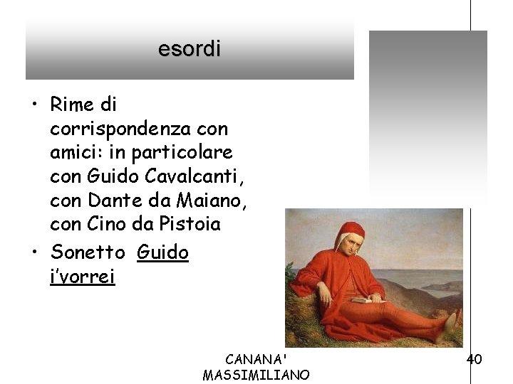 esordi • Rime di corrispondenza con amici: in particolare con Guido Cavalcanti, con Dante