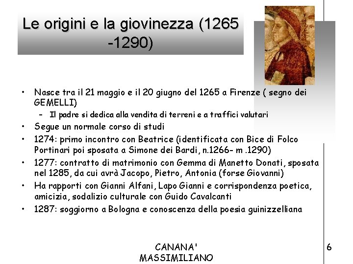 Le origini e la giovinezza (1265 -1290) • Nasce tra il 21 maggio e