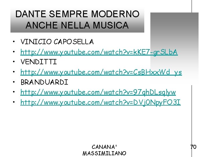 DANTE SEMPRE MODERNO ANCHE NELLA MUSICA • • VINICIO CAPOSELLA http: //www. youtube. com/watch?