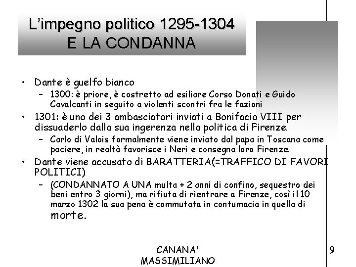 L’impegno politico 1295 -1304 E LA CONDANNA • Dante è guelfo bianco – 1300: