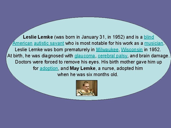 Leslie Lemke (was born in January 31, in 1952) and is a blind American