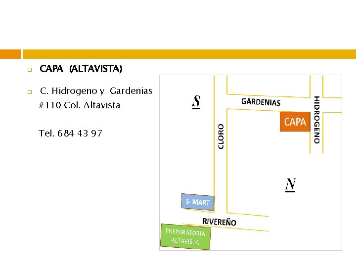  CAPA (ALTAVISTA) C. Hidrogeno y Gardenias #110 Col. Altavista Tel. 684 43 97