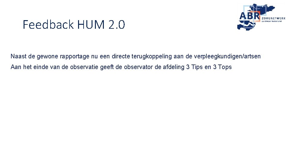 Feedback HUM 2. 0 Naast de gewone rapportage nu een directe terugkoppeling aan de