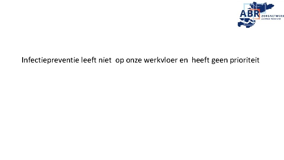 Infectiepreventie leeft niet op onze werkvloer en heeft geen prioriteit 