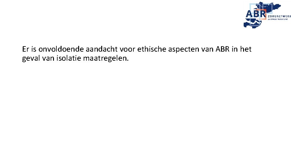 Er is onvoldoende aandacht voor ethische aspecten van ABR in het geval van isolatie