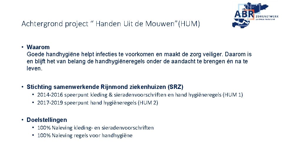 Achtergrond project “ Handen Uit de Mouwen”(HUM) • Waarom Goede handhygiëne helpt infecties te