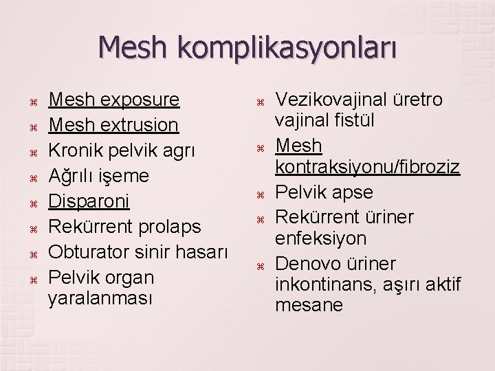 Mesh komplikasyonları Mesh exposure Mesh extrusion Kronik pelvik agrı Ağrılı işeme Disparoni Rekürrent prolaps