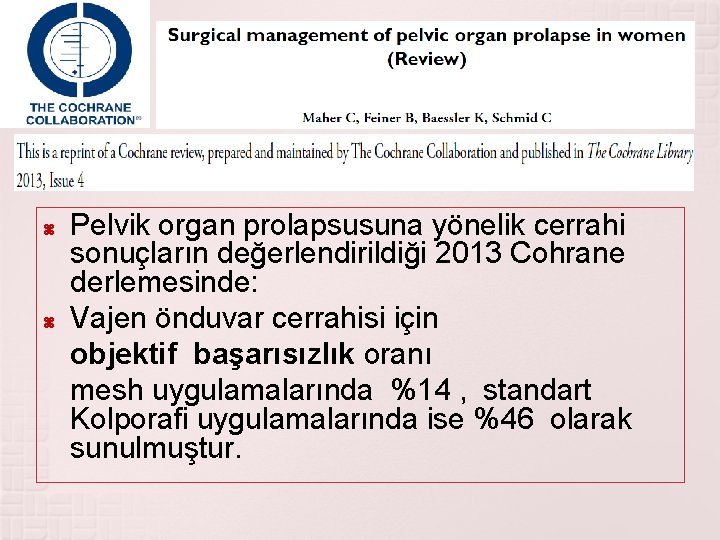  Pelvik organ prolapsusuna yönelik cerrahi sonuçların değerlendirildiği 2013 Cohrane derlemesinde: Vajen önduvar cerrahisi