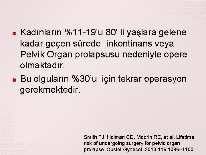  Kadınların %11 -19’u 80’ li yaşlara gelene kadar geçen sürede inkontinans veya Pelvik