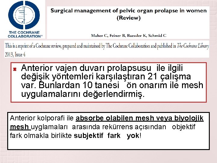  Anterior vajen duvarı prolapsusu ile ilgili değişik yöntemleri karşılaştıran 21 çalışma var. Bunlardan