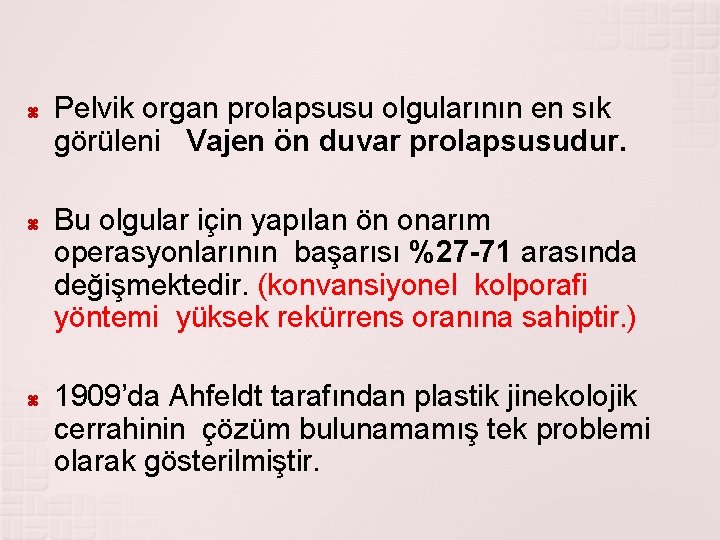  Pelvik organ prolapsusu olgularının en sık görüleni Vajen ön duvar prolapsusudur. Bu olgular