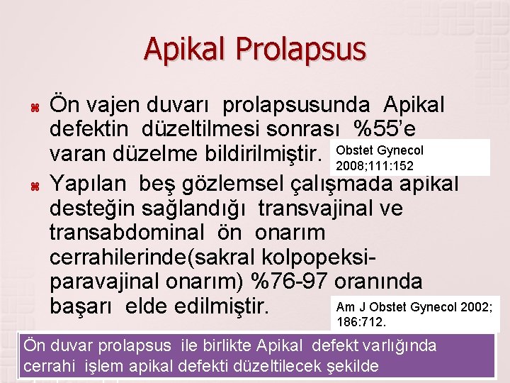 Apikal Prolapsus Ön vajen duvarı prolapsusunda Apikal defektin düzeltilmesi sonrası %55’e Gynecol varan düzelme