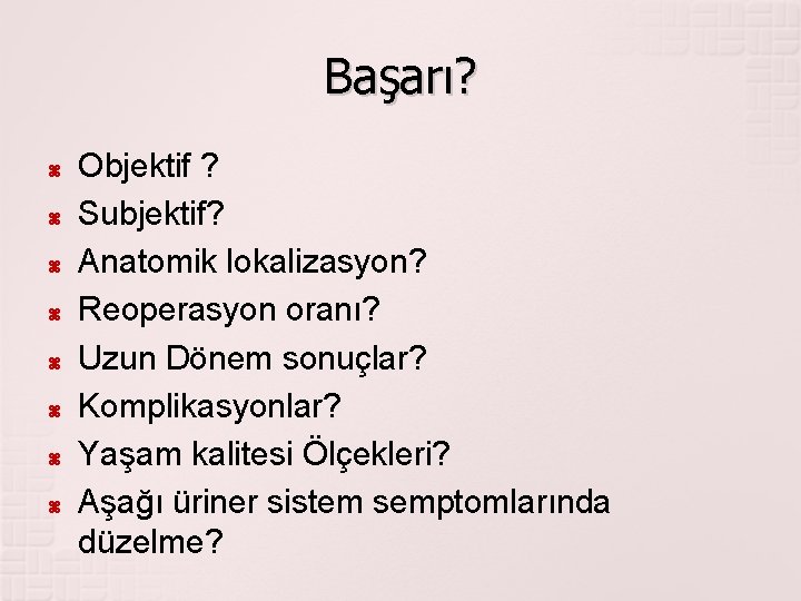 Başarı? Objektif ? Subjektif? Anatomik lokalizasyon? Reoperasyon oranı? Uzun Dönem sonuçlar? Komplikasyonlar? Yaşam kalitesi