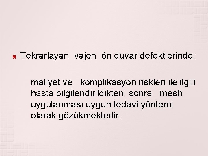  Tekrarlayan vajen ön duvar defektlerinde: maliyet ve komplikasyon riskleri ile ilgili hasta bilgilendirildikten