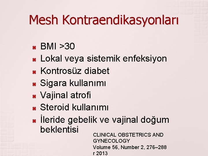 Mesh Kontraendikasyonları BMI >30 Lokal veya sistemik enfeksiyon Kontrosüz diabet Sigara kullanımı Vajinal atrofi