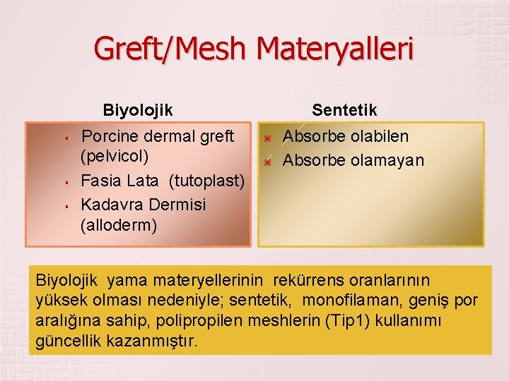 Greft/Mesh Materyalleri Biyolojik § § § Porcine dermal greft (pelvicol) Fasia Lata (tutoplast) Kadavra