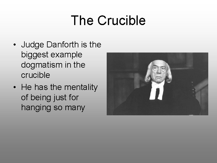 The Crucible • Judge Danforth is the biggest example dogmatism in the crucible • The Crucible • Judge Danforth is the biggest example dogmatism in the crucible •