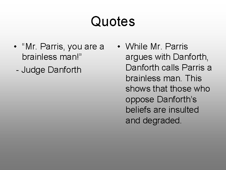 Quotes • “Mr. Parris, you are a brainless man!” - Judge Danforth • While