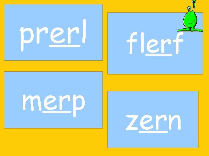 prerl merp flerf zern 