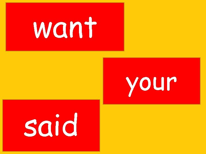 want your said 