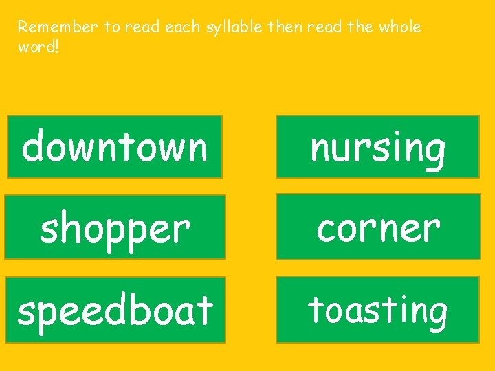 Remember to read each syllable then read the whole word! downtown nursing shopper corner