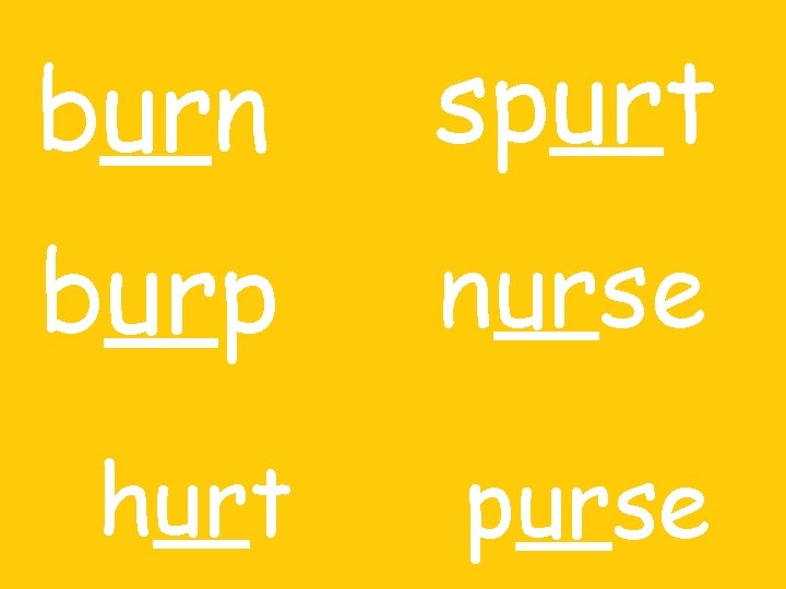 burn spurt burp nurse hurt purse 