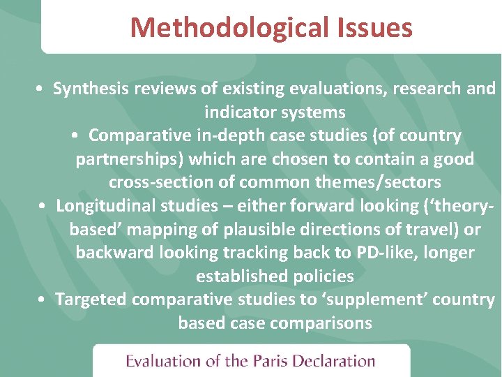 Methodological Issues • Synthesis reviews of existing evaluations, research and indicator systems • Comparative