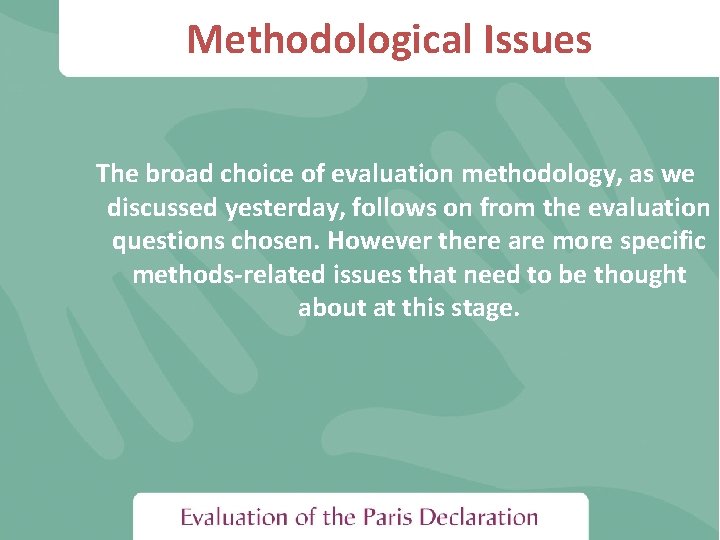 Methodological Issues The broad choice of evaluation methodology, as we discussed yesterday, follows on