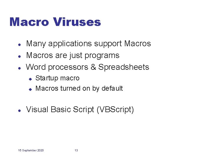 Macro Viruses l l l Many applications support Macros are just programs Word processors