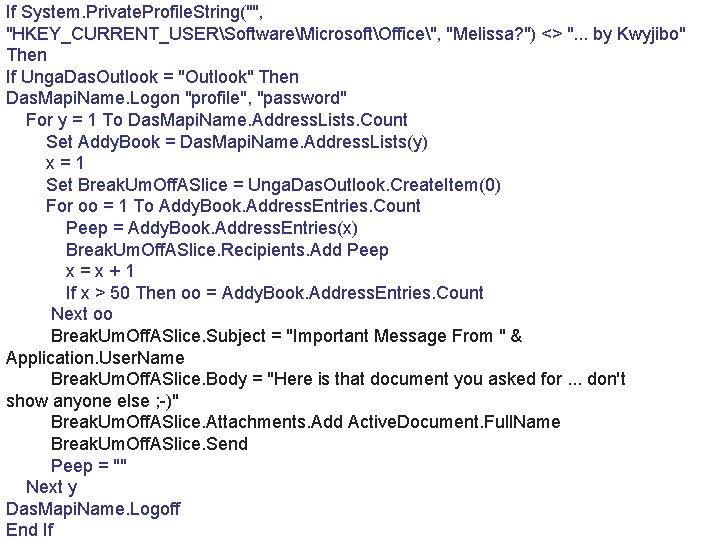 If System. Private. Profile. String("", "HKEY_CURRENT_USERSoftwareMicrosoftOffice", "Melissa? ") <> ". . . by Kwyjibo"