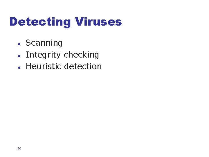 Detecting Viruses l l l 20 Scanning Integrity checking Heuristic detection 