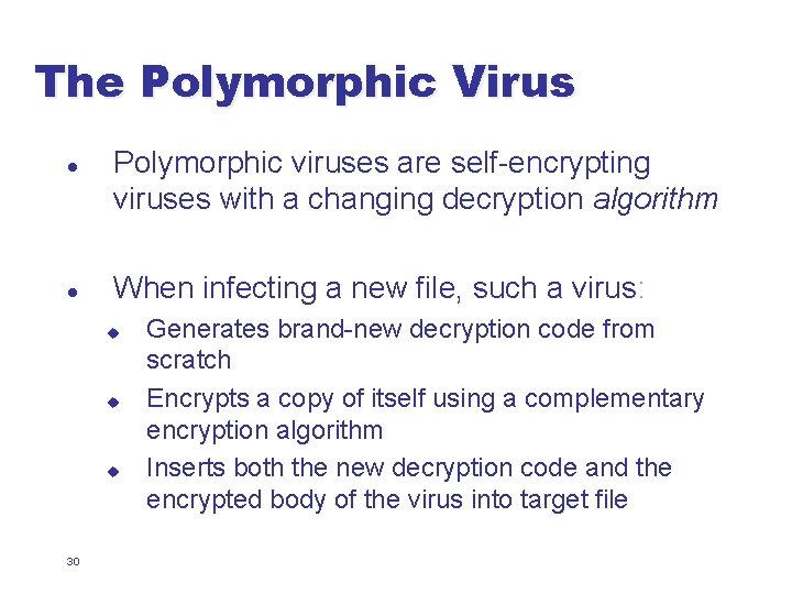 The Polymorphic Virus l l Polymorphic viruses are self-encrypting viruses with a changing decryption