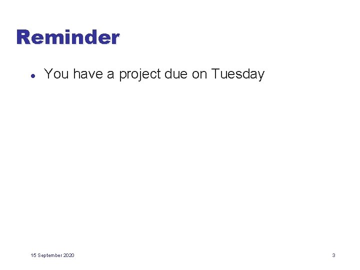 Reminder l You have a project due on Tuesday 15 September 2020 3 