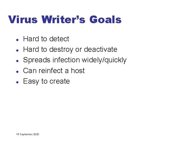 Virus Writer’s Goals l l l Hard to detect Hard to destroy or deactivate